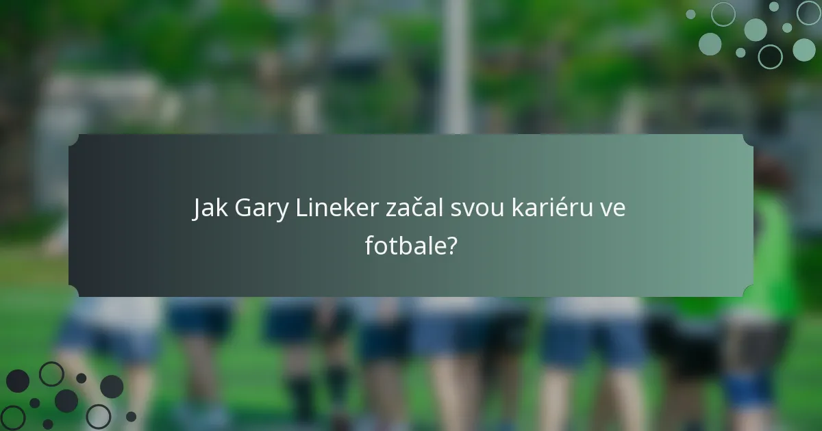 Jak Gary Lineker začal svou kariéru ve fotbale?