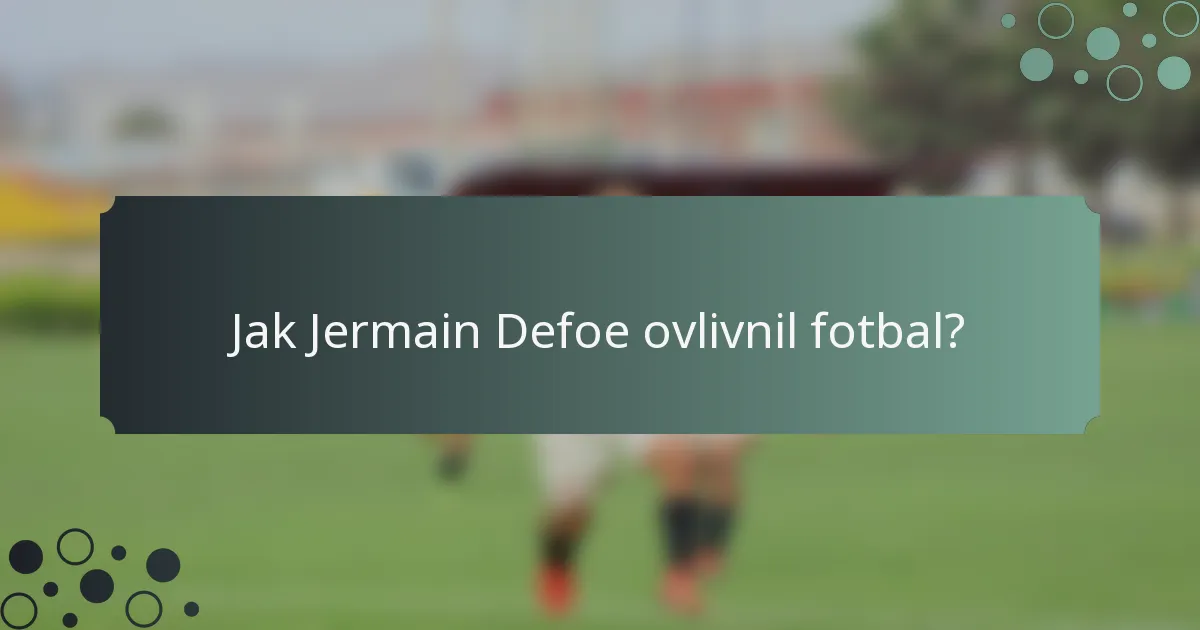 Jak Jermain Defoe ovlivnil fotbal?