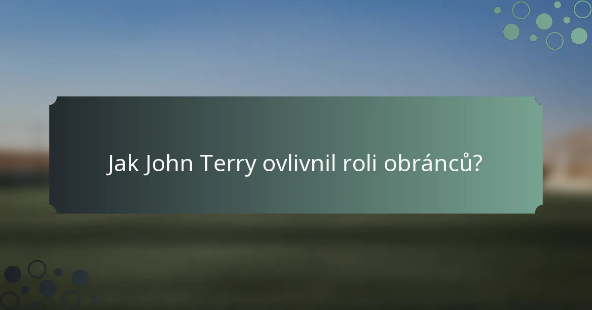Jak John Terry ovlivnil roli obránců?