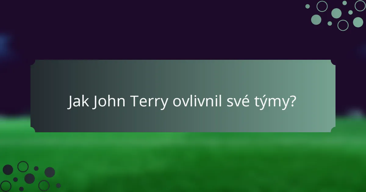 Jak John Terry ovlivnil své týmy?