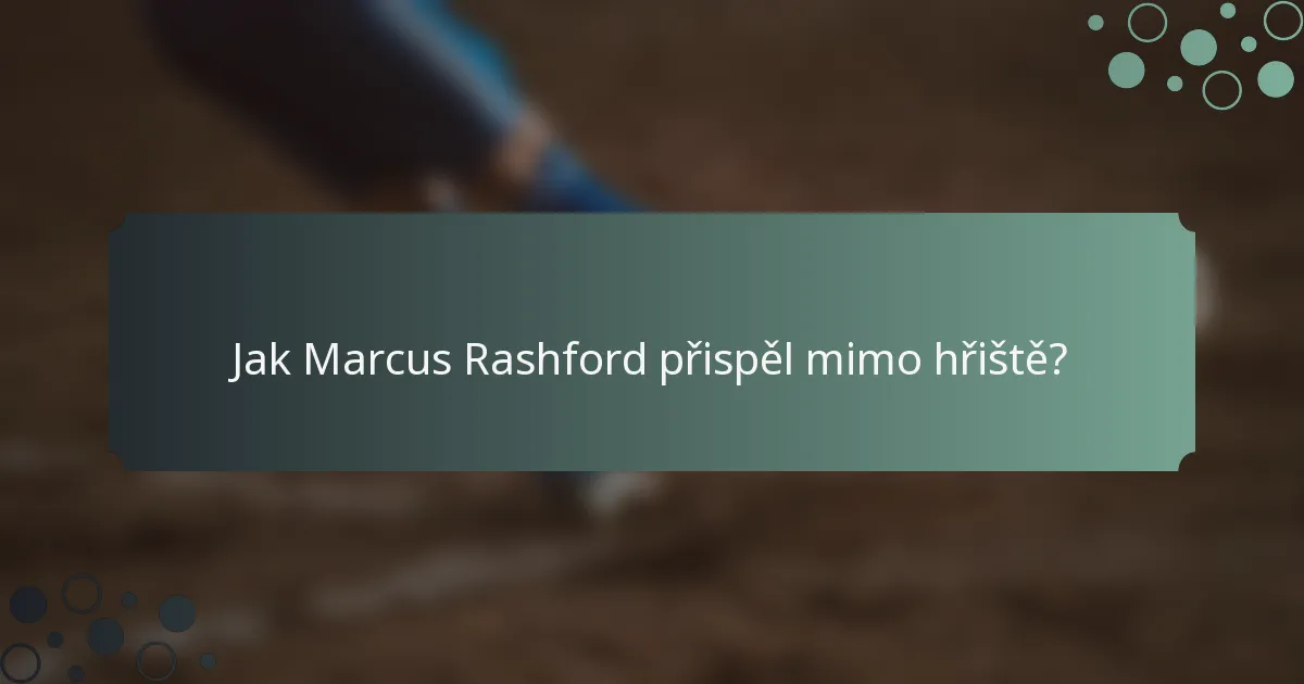 Jak Marcus Rashford přispěl mimo hřiště?