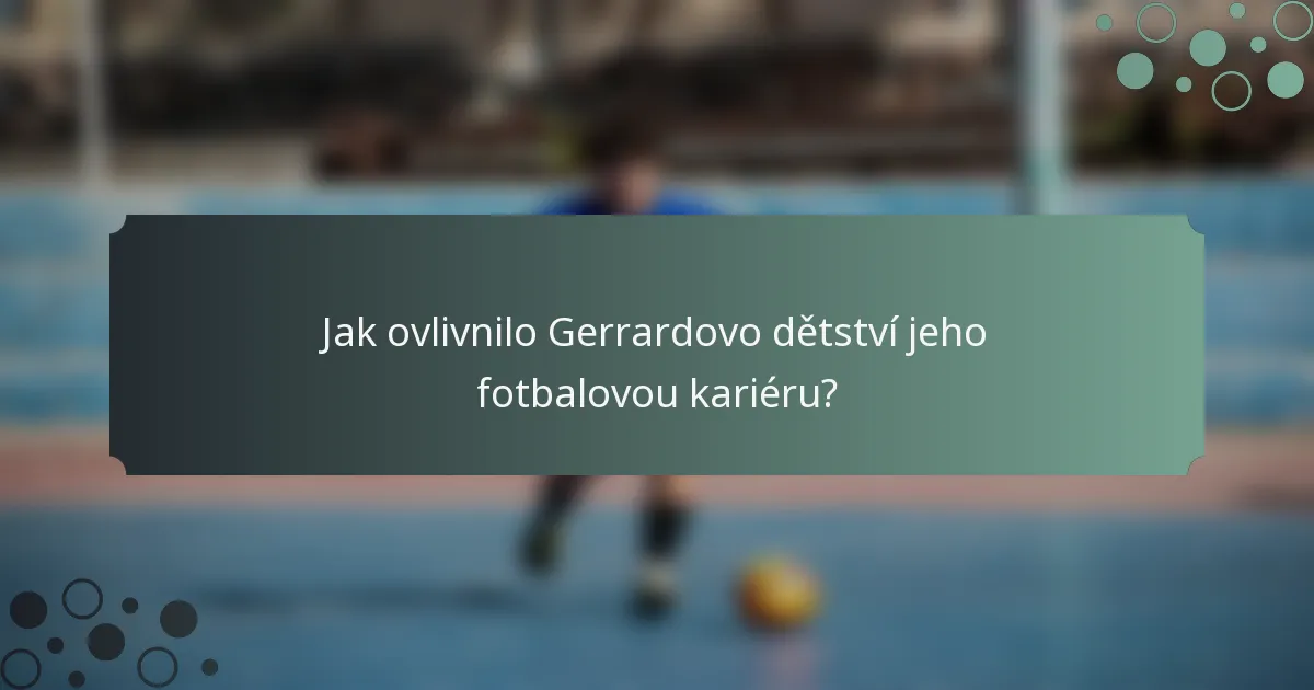 Jak ovlivnilo Gerrardovo dětství jeho fotbalovou kariéru?