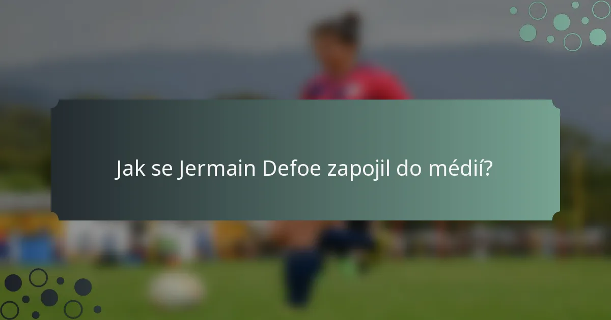 Jak se Jermain Defoe zapojil do médií?