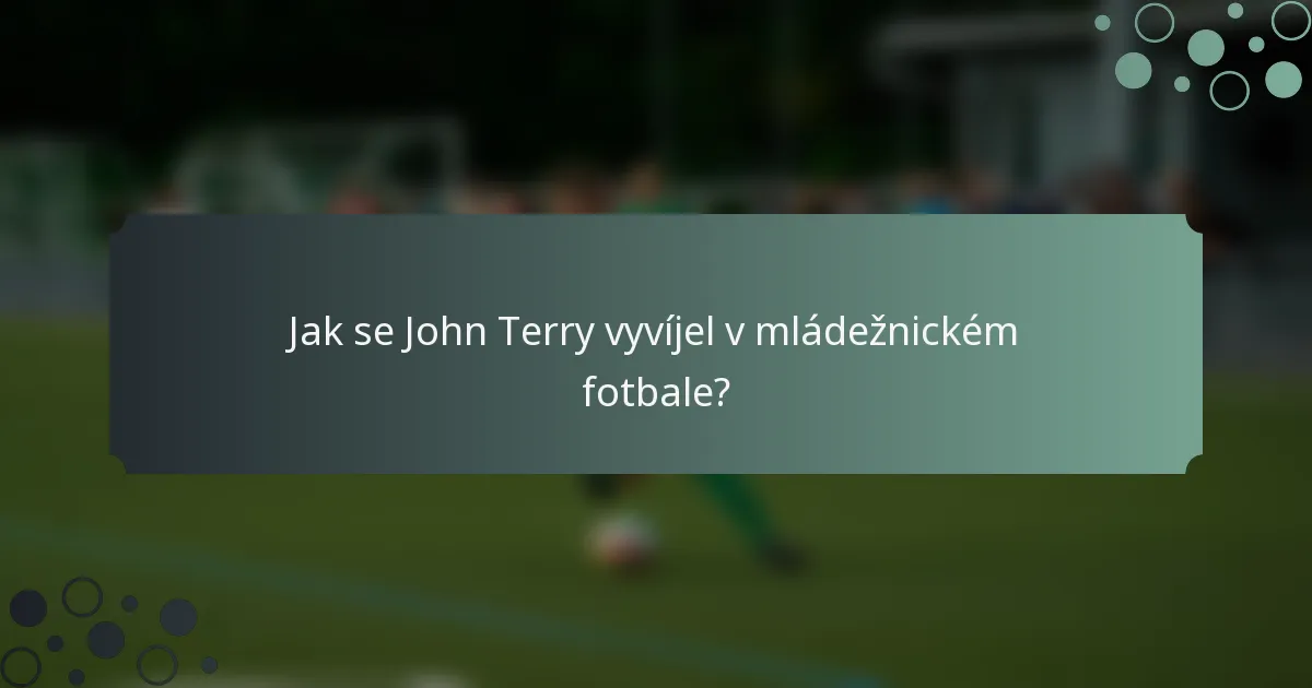 Jak se John Terry vyvíjel v mládežnickém fotbale?