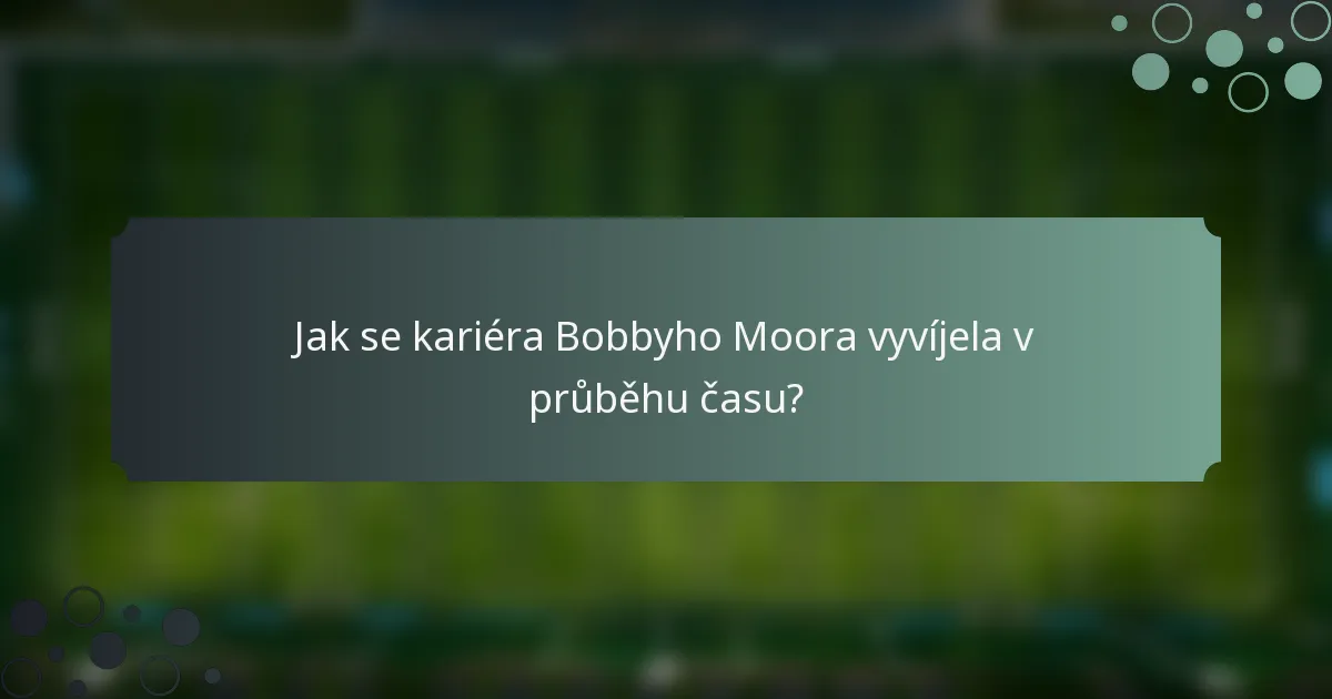 Jak se kariéra Bobbyho Moora vyvíjela v průběhu času?