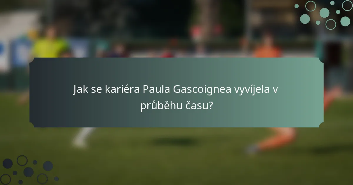 Jak se kariéra Paula Gascoignea vyvíjela v průběhu času?