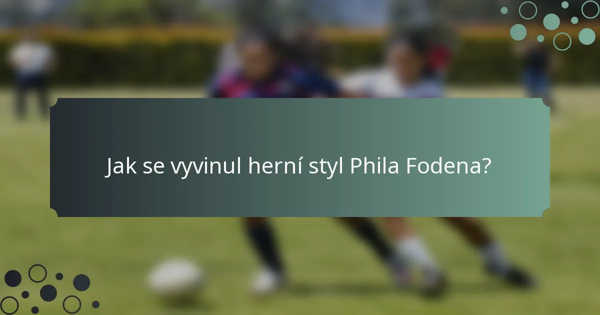 Jak se vyvinul herní styl Phila Fodena?
