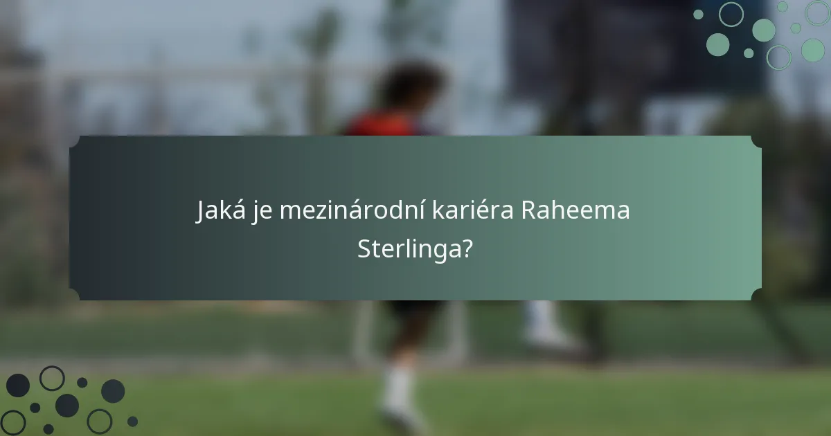 Jaká je mezinárodní kariéra Raheema Sterlinga?