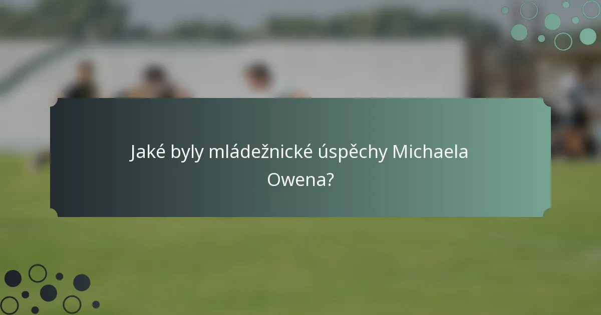 Jaké byly mládežnické úspěchy Michaela Owena?