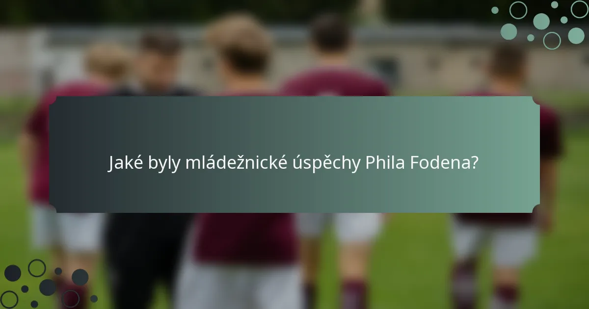 Jaké byly mládežnické úspěchy Phila Fodena?