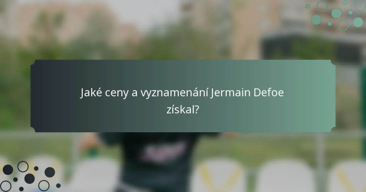 Jaké ceny a vyznamenání Jermain Defoe získal?