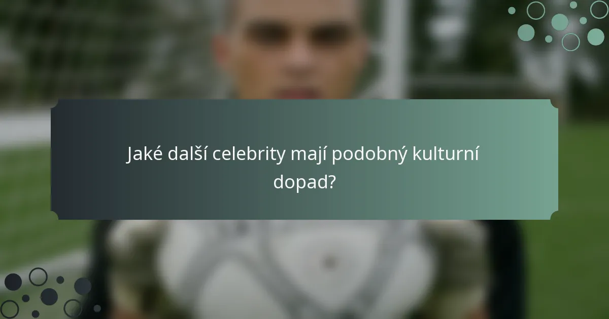 Jaké další celebrity mají podobný kulturní dopad?