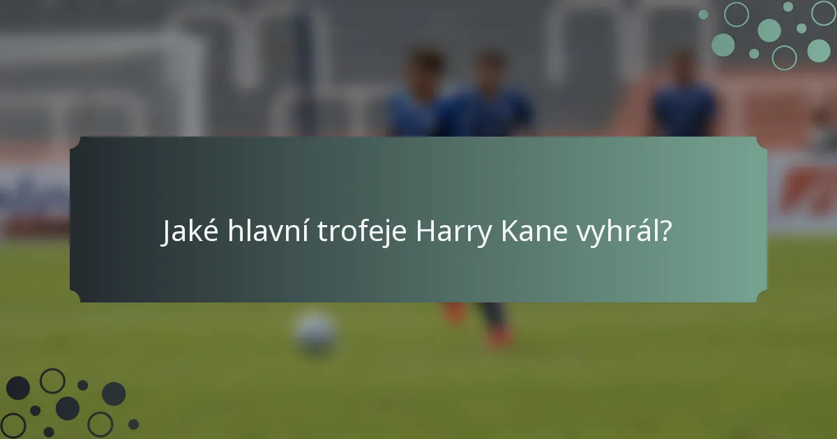 Jaké hlavní trofeje Harry Kane vyhrál?