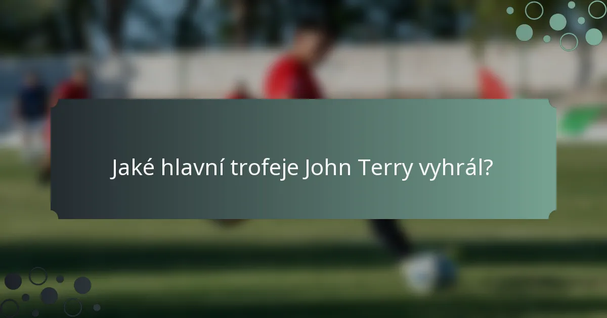 Jaké hlavní trofeje John Terry vyhrál?