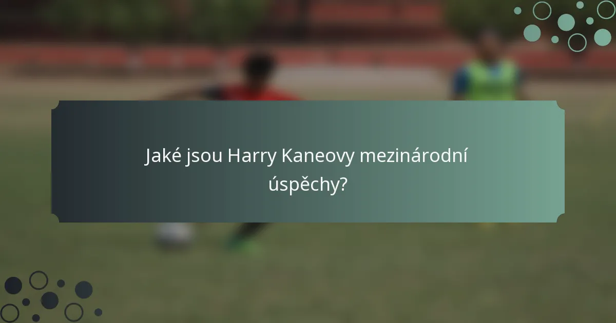 Jaké jsou Harry Kaneovy mezinárodní úspěchy?