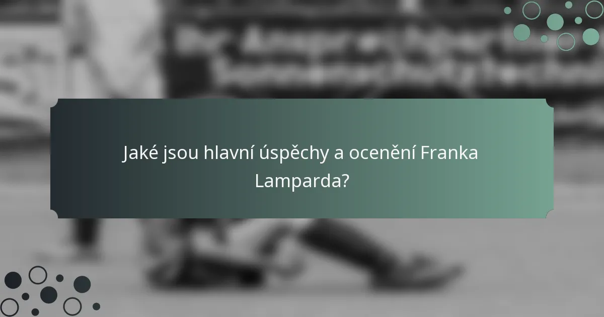 Jaké jsou hlavní úspěchy a ocenění Franka Lamparda?
