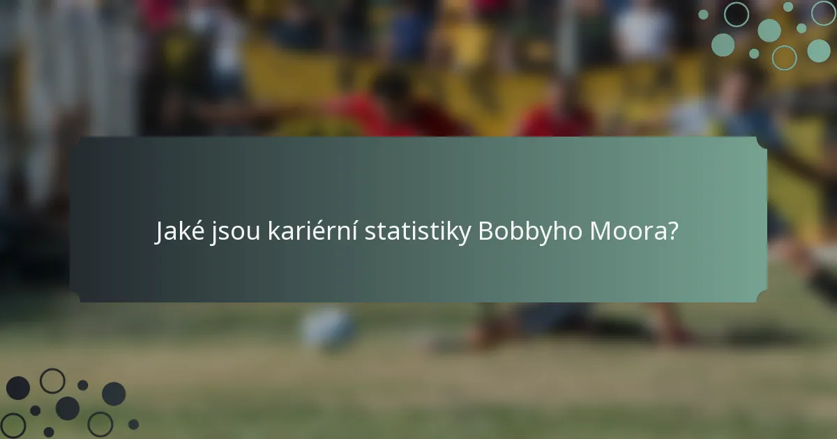 Jaké jsou kariérní statistiky Bobbyho Moora?