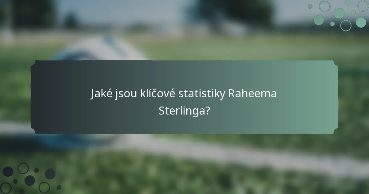Jaké jsou klíčové statistiky Raheema Sterlinga?