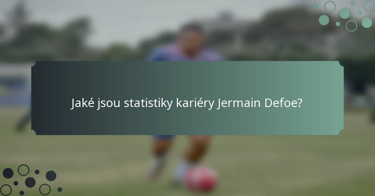 Jaké jsou statistiky kariéry Jermain Defoe?