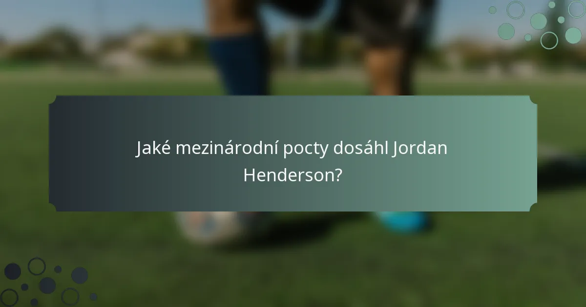 Jaké mezinárodní pocty dosáhl Jordan Henderson?