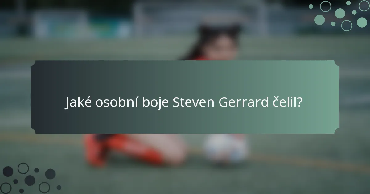 Jaké osobní boje Steven Gerrard čelil?