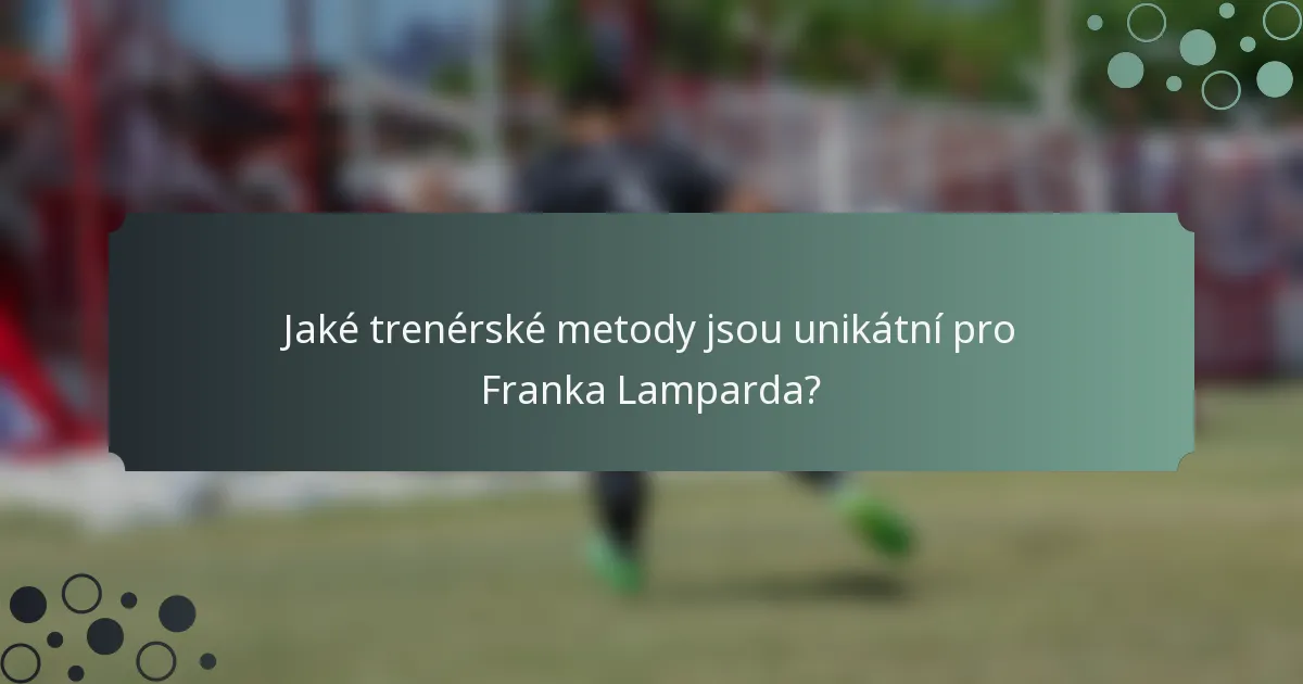 Jaké trenérské metody jsou unikátní pro Franka Lamparda?