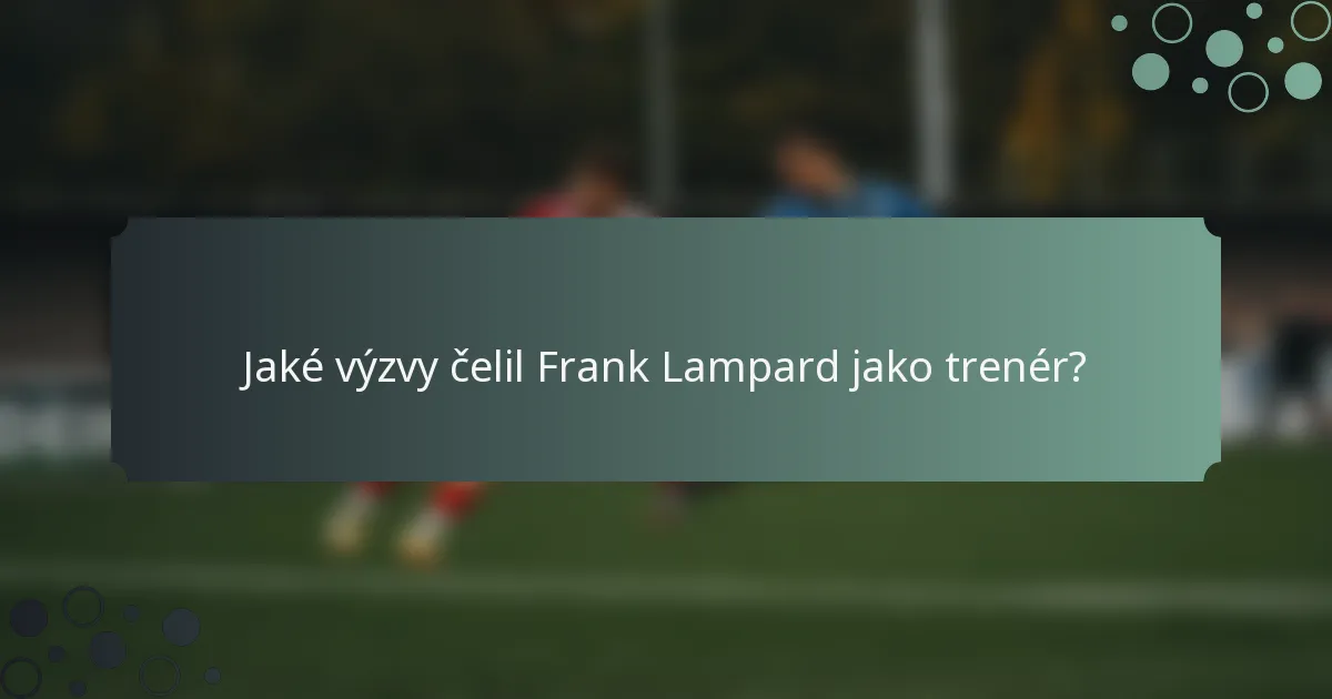 Jaké výzvy čelil Frank Lampard jako trenér?