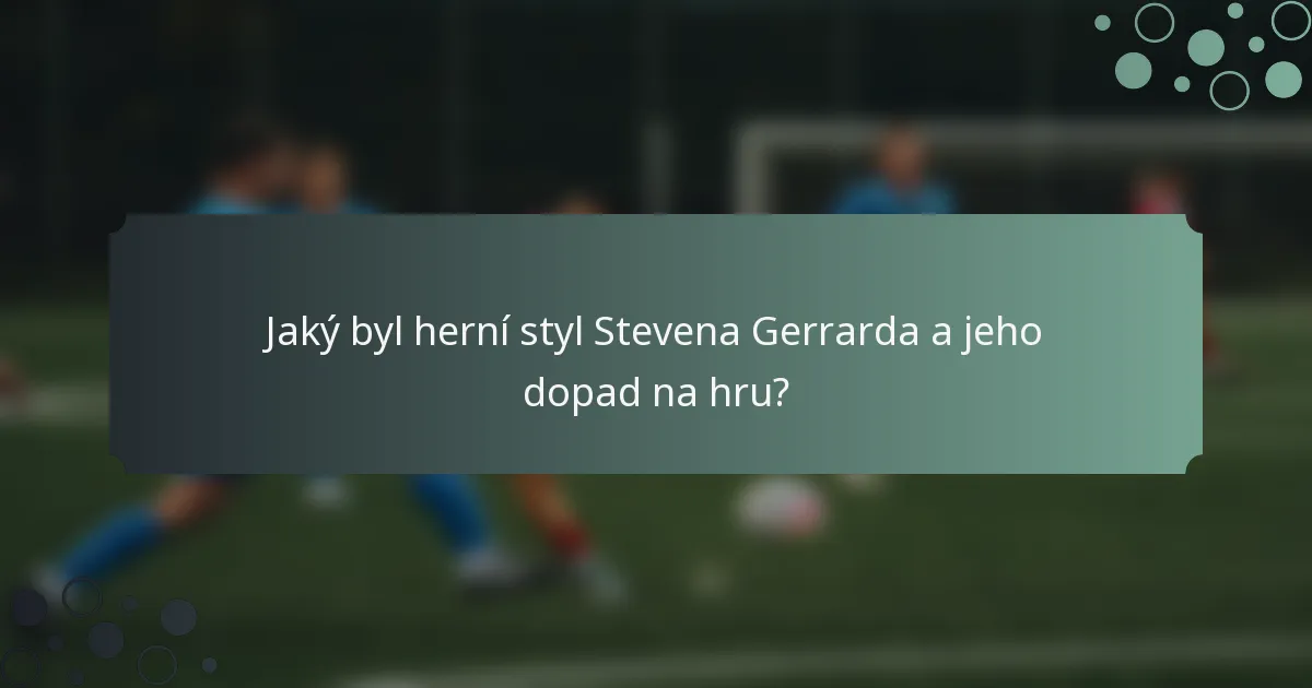 Jaký byl herní styl Stevena Gerrarda a jeho dopad na hru?