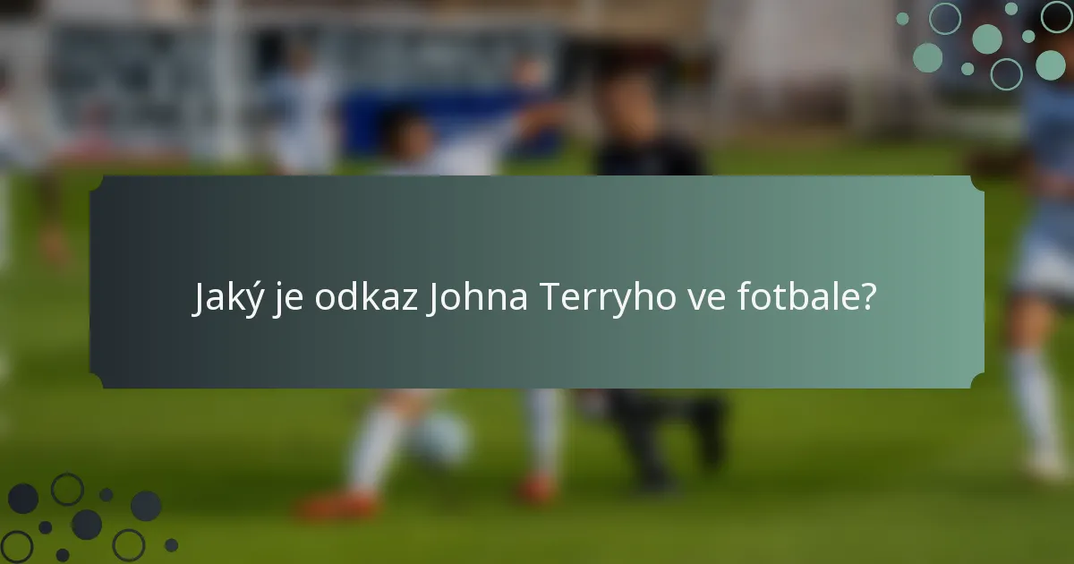 Jaký je odkaz Johna Terryho ve fotbale?