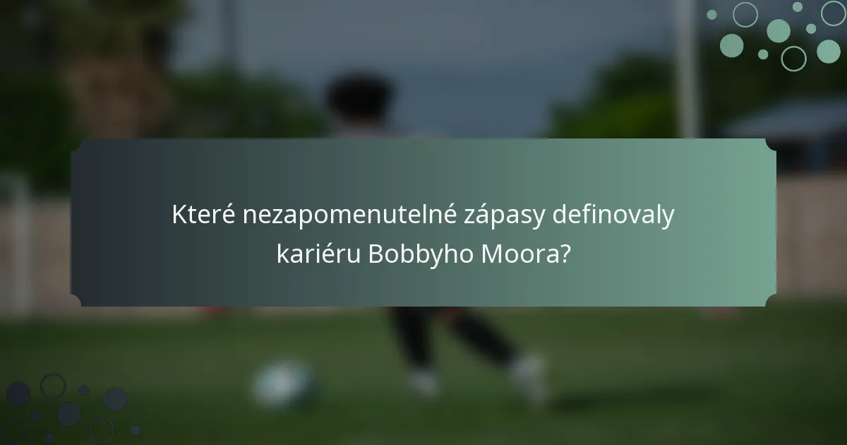 Které nezapomenutelné zápasy definovaly kariéru Bobbyho Moora?