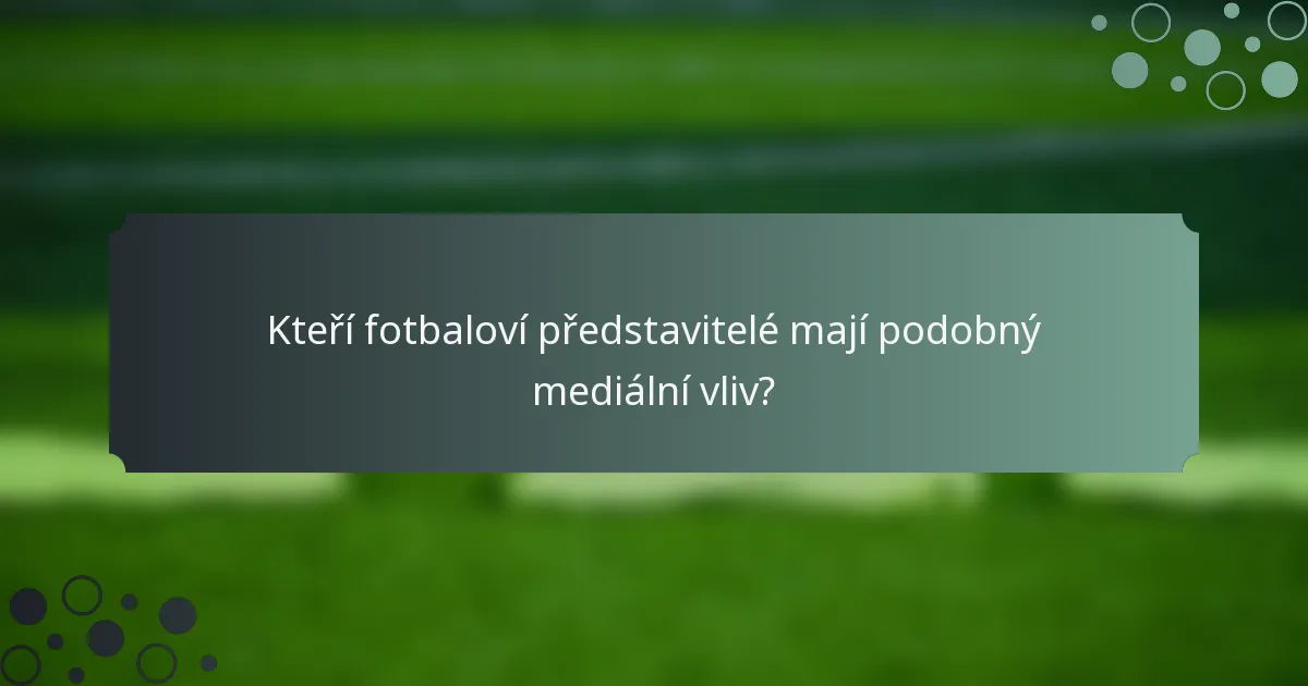 Kteří fotbaloví představitelé mají podobný mediální vliv?