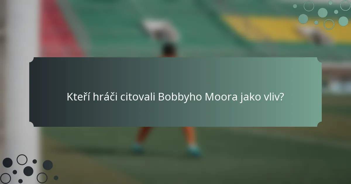 Kteří hráči citovali Bobbyho Moora jako vliv?