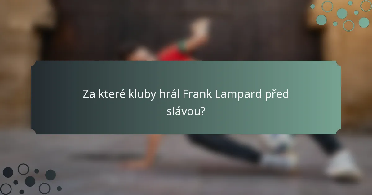 Za které kluby hrál Frank Lampard před slávou?